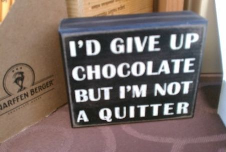 Scharffen Berger Chocolate box with an "I'd give up chocolate but I'm not a quitter" sign